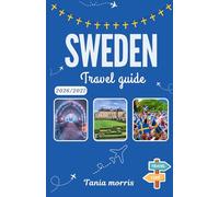 Sweden Travel guide 2026/2027: The Complete Guide to Scandinavian Cities, Northern Lights, Hidden Gems, and Stress-Free Travel Planning