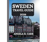 Sweden Travel Guide 2026: A Comprehensive Journey Through Culture, Heritage, Nature, Cuisine, and the Spirit of Scandinavia