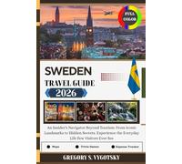Sweden Travel Guide 2026: An Insider’s Navigator Beyond Tourism: From Iconic Landmarks to Hidden Secrets, Experience the Everyday Life Few Visitors Ever See