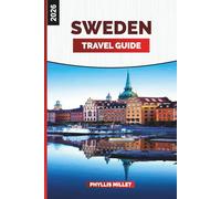 SWEDEN TRAVEL GUIDE 2026: Cities, Nature, Culture, Weather, Itineraries, and Local Experiences for a Scandinavian Vacation