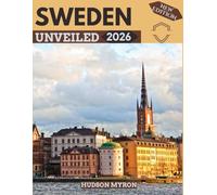 Sweden Unveiled 2026: Your Ultimate Travel Guide to Iconic Landmarks, Hidden Gems and Unforgettable Experiences (New Edition)