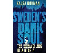 Sweden's Dark Soul: The Unravelling of a Utopia