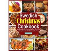 Swedish Christmas Cookbook: 70 Authentic Recipes to Bring the Warmth, Flavors, and Festive Spirit of a Swedish Christmas to Your Home