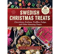 Swedish Christmas Treats: 60 Recipes for Delicious Holiday Snacks and Desserts-Chocolates, Cakes, Truffles, Fudge, and Other Amazing Sweets