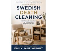 Swedish Death Cleaning: A Gentle Guide To Simplify, Let Go, And Leave What Truly Matters