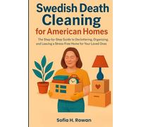 SWEDISH DEATH CLEANING FOR AMERICAN HOMES: The Step-by-Step Guide to Decluttering, Organizing, and Leaving a Stress-Free Home for Your Loved Ones