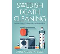 Swedish Death Cleaning: How to Free Yourself From A Lifetime of Stuff: 1 (Minimalist Living)