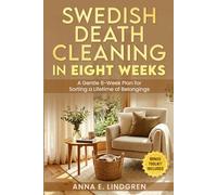 Swedish Death Cleaning in Eight Weeks: A Gentle 8-Week Plan for Sorting a Lifetime of Belongings