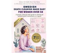 Swedish Death Cleaning Made Easy for Women Over 50: A gentle, step-by-step guide to letting go without guilt, overwhelm, or regret