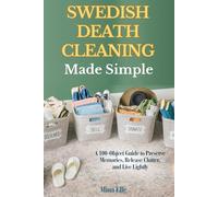 Swedish Death Cleaning Made Simple: A 100-Object Guide to Preserve Memories, Release Clutter, and Live Lightly