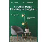 Swedish Death Cleaning Reimagined: How to Declutter Your Home, Organize Your Digital Afterlife, and Give the Gift of a Clean, Meaningful Legacy - Without the Guilt