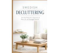 Swedish Decluttering: Turn Your Home Into a Sanctuary of Peace, Joy, and Meaningful Memories