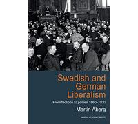 Swedish & German Liberalism: From Factions to Parties 1860-1920