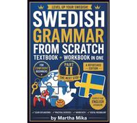Swedish Grammar from Scratch - Part II: Master Intermediate Swedish with Clear Grammar Explanations, Practical Exercises, Real-Life Examples and Full Answer Keys (Swedish from Scratch)