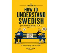Swedish Language 101: How to Understand Swedish (Even When Swedes Don’t) (Sweden 101)