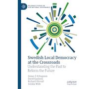 Swedish Local Democracy at the Crossroads: Understanding the Past to Reform the Future (Palgrave Studies in Sub-National Governance)