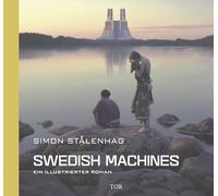 Swedish Machines: Ein illustrierter Roman | Das neue Buch vom Autor von The Electric State