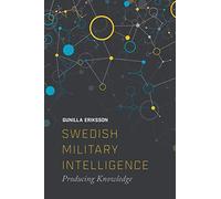 Swedish Military Intelligence: Producing Knowledge