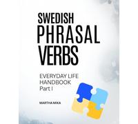 Swedish Phrasal Verbs, EVERYDAY LIFE HANDBOOK Part I: A Practical Guide to Swedish Particle Verbs with Real-Life Examples