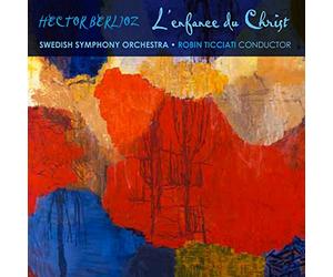 Swedish Rso; Robin Ticciati - Berlioz: L'Enfance Du Christ