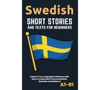 Swedish - Short Stories And Texts for Beginners: Improve Your Language Proficiency with Easy to Understand Texts and Stories - Includes English Translations