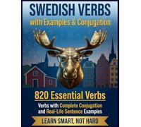 Swedish Verbs with Examples and Conjugation: 820+ Verbs with Complete Conjugation and Real-Life Sentence Examples for English Speakers