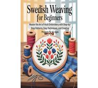 Swedish Weaving for Beginners: Master the Art of Huck Embroidery with Step-by-Step Patterns, Easy Techniques, and Creative Projects for All Ages