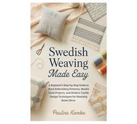 Swedish Weaving Made Easy: A Beginner’s Step-by-Step Guide to Huck Embroidery Patterns, Monk’s Cloth Projects, and Modern Textile Design Techniques for Stunning Home Décor