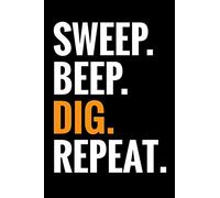 Sweep. Beep. Dig. Repeat.: Metal Detecting Log Book | Keep Track of your Metal Detecting Statistics & Improve your Skills | Gift for Metal Detectorist and Coin Whisperer