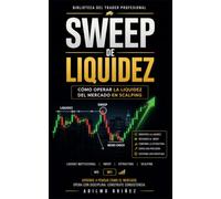 SWEEP DE LIQUIDEZ: Cómo Operar la Liquidez del Mercado en Scalping: 5 (Biblioteca del Trader Profesional)