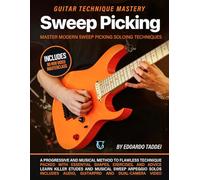 Sweep Picking: Guitar Technique Mastery: Master Modern Sweep Picking Soloing Techniques