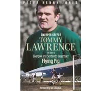 Sweeper Keeper : The Story of Tommy Lawrence, Scotland and Liverpool's Legendary Flying Pig