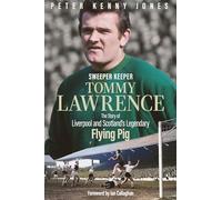 Sweeper Keeper: The Story of Tommy Lawrence, Scotland and Liverpool's Legendary Flying Pig