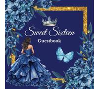 Sweet 16 Guest Book: Elegant Navy Royal Blue Floral Design with Baby Blue Princess Crown: Capture Special Memories with Signature Pages, Heartfelt ... Sweet Sixteen Birthday Celebration