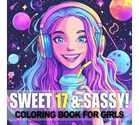 SWEET 17 & SASSY - 17th Birthday Gifts for Girls Funny: A cute and cozy coloring book for girls, perfect for daughters, granddaughters, and friends to celebrate Sweet 17 age in style