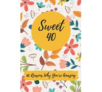 Sweet 40 40 Reasons Why You're Amazing: Lined Notebook / Journal Gift, 6x9,110 Pages, Soft Cover, Matte Finish
