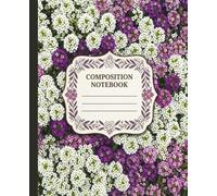 Sweet Alyssum Floral Composition Notebook College Ruled 100 Pages: 7.5 x 9.25 Inch Journal for Daily Mindfulness Tracking, Essay Drafting, and Classroom Homework