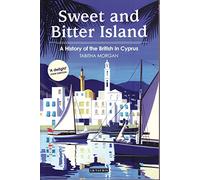 Sweet and Bitter Island: A History of the British in Cyprus