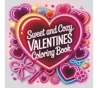 Sweet and Cozy Valentines Coloring Book: Simple and Cute Bold and Easy Love Themed Designs for Relaxation, Stress Relief and Creative Fun for Kids, Teens, and Adults (COZY HOLIDAYS)