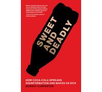 Sweet and Deadly : How Coca-Cola Spreads Disinformation and Makes Us Sick