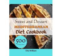 Sweet and Dessert MEDITERRANEAN Diet Cookbook: Easy and Healthy Delicious Homemade Recipes That Everyone Want To Taste and Cook Everyday (Mediterranean Diet & Wellness Prepping)