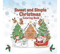 Sweet and Simple Christmas Coloring Book: Cute and Easy Christmas Coloring Pages for Toddlers, Preschoolers, Kids, Teens and Adults with 50 Bold and ... & More! Color for fun and relaxation