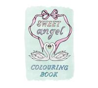 Sweet Angel Colouring Book: Colour in pretty bows, soft ribbons, cute animals & all things coquette