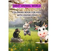 SWEET ANIMAL WORLD : FUN AND KNOWLEDGE COLORING BOOK FOR KIDS