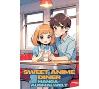 Sweet Anime Diner. Manga-Ausmalwelt. Das große Malbuch für Kinder ab 6 Jahren. Die Überraschung für Kinder zum Geburtstag, zur Einschulung oder zu Weihnachten.