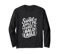 Sweet As Apple Pie Fierce As a Bald Eagle Long Sleeve T-Shirt