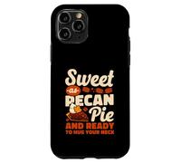 Sweet As Pecan Pie And Ready to Hug Your Neck Case for iPhone 11 Pro