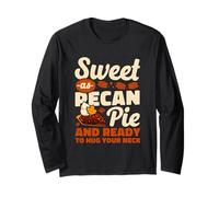 Sweet As Pecan Pie and Ready to Hug Your Neck Long Sleeve T-Shirt