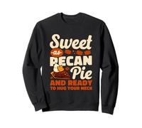Sweet As Pecan Pie And Ready to Hug Your Neck Sweatshirt