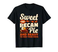 Sweet As Pecan Pie and Ready to Hug Your Neck T-Shirt